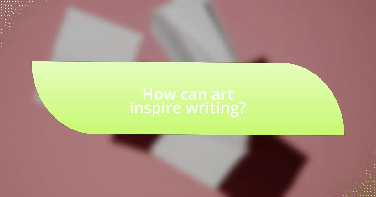 How can art inspire writing?